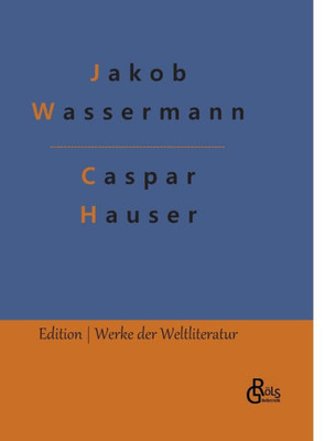 Caspar Hauser: Oder Die Trägheit Des Herzens (German Edition)