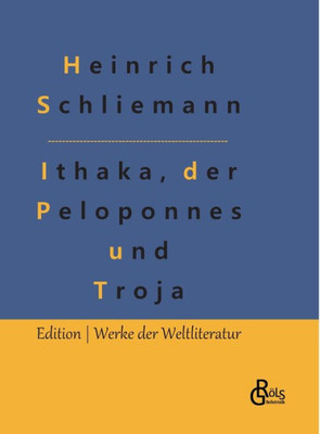 Ithaka, Der Peloponnes Und Troja: Archäologische Forschungen (German Edition)
