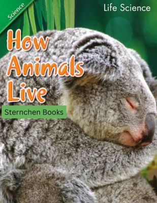 How Animals Live: This Book Tells The Stories Of How Animals Live. It Could Be A Great Learning Resource For Children And Adults.