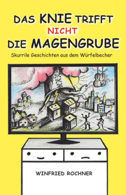 Das Knie Trifft Nicht Die Magengrube: Skurrile Geschichten Aus Dem Würfelbecher (German Edition)