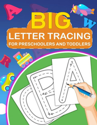 Big Letter Tracing For Preschoolers And Toddlers: Kids Ages 2-5 Years Old, Tracing Coloring Letters For Children, Activity Book For Preschoolers, Kids, Boys And Girls