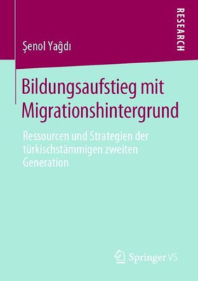 Bildungsaufstieg Mit Migrationshintergrund: Ressourcen Und Strategien Der Türkischstämmigen Zweiten Generation (German Edition)