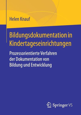 Bildungsdokumentation In Kindertageseinrichtungen: Prozessorientierte Verfahren Der Dokumentation Von Bildung Und Entwicklung (German Edition)