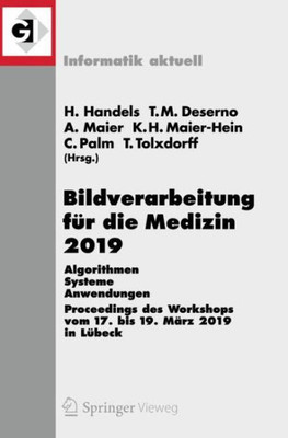 Bildverarbeitung Für Die Medizin 2019: Algorithmen  Systeme  Anwendungen. Proceedings Des Workshops Vom 17. Bis 19. März 2019 In Lübeck (Informatik Aktuell)