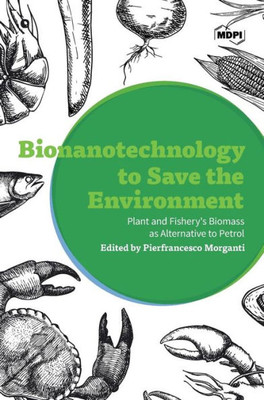 Bionanotechnology To Save The Environment: Plant And Fishery's Biomass As Alternative To Petrol