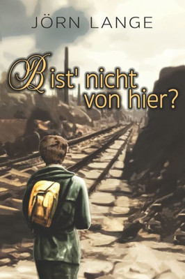 Bist' Nicht Von Hier?: Mai Bis August 1945 - Rückweg Ins Ungewisse Nach Einer Wahren Geschichte (German Edition)