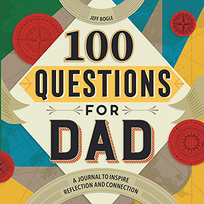 100 Questions For Dad: A Journal To Inspire Reflection And Connection (100 Questions Journal)