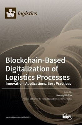 Blockchain-Based Digitalization Of Logistics Processes-Innovation, Applications, Best Practices