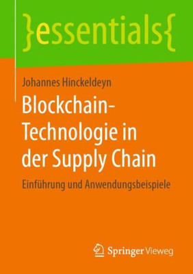 Blockchain-Technologie In Der Supply Chain: Einführung Und Anwendungsbeispiele (Essentials) (German Edition)