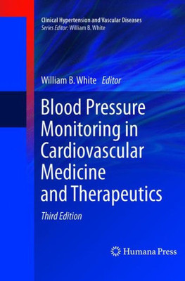 Blood Pressure Monitoring In Cardiovascular Medicine And Therapeutics (Clinical Hypertension And Vascular Diseases)