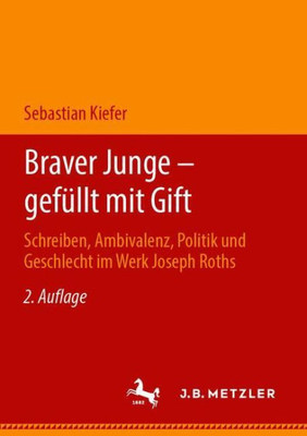 Braver Junge  Gefüllt Mit Gift: Schreiben, Ambivalenz, Politik Und Geschlecht Im Werk Joseph Roths (German Edition)