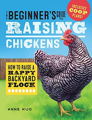 The Beginner'S Guide To Raising Chickens: How To Raise A Happy Backyard Flock