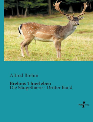 Brehms Thierleben: Die Säugethiere - Dritter Band (German Edition)