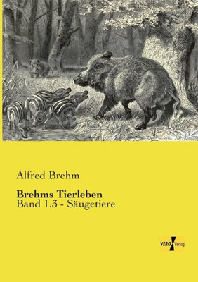 Brehms Tierleben: Band 1.3 - Säugetiere (German Edition)