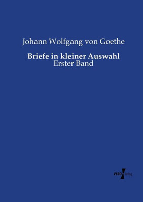 Briefe In Kleiner Auswahl: Erster Band (German Edition)