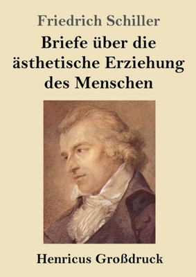 Briefe Über Die Ästhetische Erziehung Des Menschen (Großdruck) (German Edition)