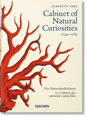 Cabinet Of Natural Curiosities: Das Naturalienkabinett Le Cabinet Des Curiosites Naturelles; Locupletissimi Rerum Naturalium Thesauri 1734-1765