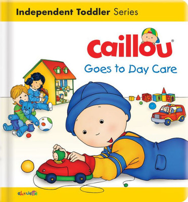 Caillou Goes To Day Care (Caillou's Essentials)