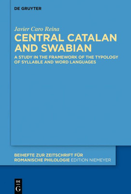 Central Catalan And Swabian: A Study In The Framework Of The Typology Of Syllable And Word Languages (Beihefte Zur Zeitschrift Für Romanische Philologie, 422)