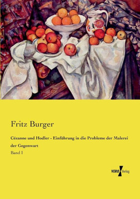 Cézanne Und Hodler - Einführung In Die Probleme Der Malerei Der Gegenwart: Band I (German Edition)