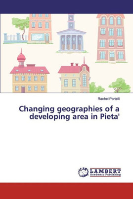 Changing Geographies Of A Developing Area In Pieta'