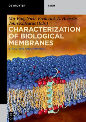 Characterization Of Biological Membranes: Structure And Dynamics (De Gruyter Stem)
