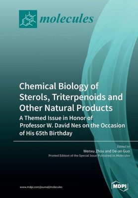 Chemical Biology Of Sterols, Triterpenoids And Other Natural Products: A Themed Issue In Honor Of Professor W. David Nes On The Occasion Of His 65Th Birthday