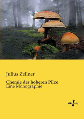 Chemie Der Hoeheren Pilze: Eine Monographie (German Edition)