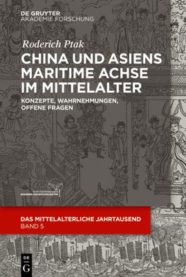 China Und Asiens Maritime Achse Im Mittelalter: Konzepte, Wahrnehmungen, Offene Fragen (Das Mittelalterliche Jahrtausend, 5) (German Edition)