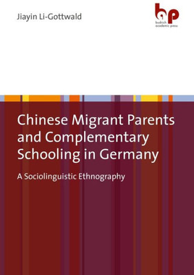 Chinese Migrant Parents And Complementary Schooling In Germany: A Sociolinguistic Ethnography