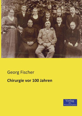 Chirurgie Vor 100 Jahren (German Edition)