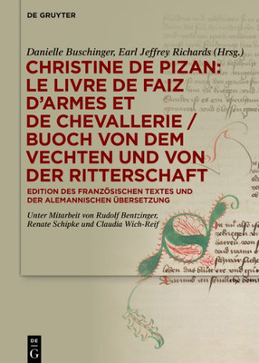 Christine De Pizan: Le Livre De Faiz DArmes Et De Chevallerie / Buoch Von Dem Vechten Und Von Der Ritterschaft: Edition Des Französischen Textes Und Der Alemannischen Übersetzung (German Edition)