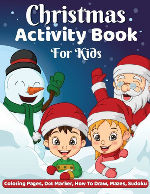 Christmas Activity Book: Coloring, Dot-Dot Activity Book, How To Draw, Dot Marker, Mazes Christmas Activity Book For Children, Christmas Coloring & Activity Books For Kids