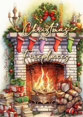Christmas Fireplaces Coloring Book For Adults: Fireplaces Christmas Coloring Book For Adults Christmas Grayscale Coloring Book For Adults Cozy ... Adults Christmas 54P (Winter Coloring Books)