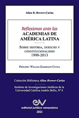 Reflexiones Ante Las Academias De America Latina. Sobre Historia, Derecho Y Constitucionalismo (Spanish Edition)