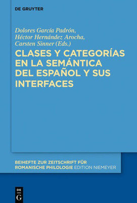 Clases Y Categorías En La Semántica Del Español Y Sus Interfaces (Beihefte Zur Zeitschrift Für Romanische Philologie, 432) (Spanish Edition)