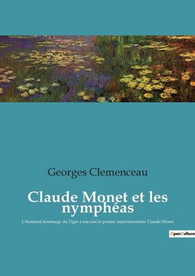 Claude Monet Et Les Nymphéas: L'Étonnant Hommage Du Tigre À Son Ami Le Peintre Impressionniste Claude Monet (French Edition)