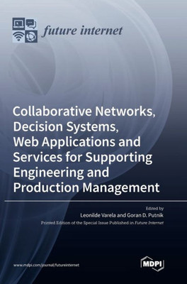 Collaborative Networks, Decision Systems, Web Applications And Services For Supporting Engineering And Production Management