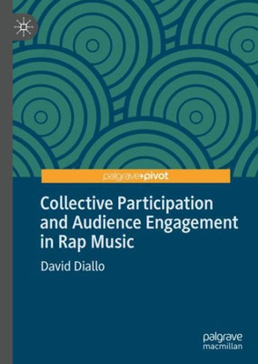 Collective Participation And Audience Engagement In Rap Music (Pop Music, Culture And Identity)