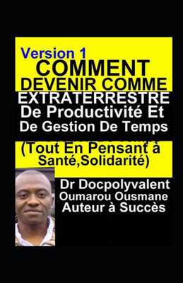 Comment Devenir Comme Extraterrestre De Productivité Et De Gestion De Temps (Tout En Pensant À Santé, Solidarité) (French Edition)