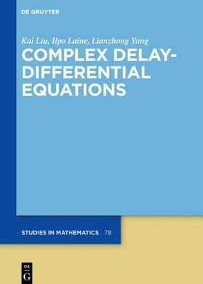 Complex Delay-Differential Equations (De Gruyter Studies In Mathematics, 78)