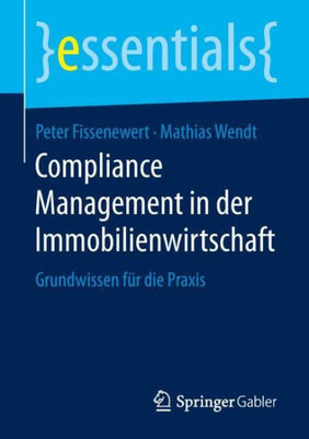 Compliance Management In Der Immobilienwirtschaft: Grundwissen Für Die Praxis (Essentials) (German Edition)
