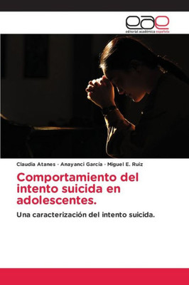 Comportamiento Del Intento Suicida En Adolescentes.: Una Caracterización Del Intento Suicida. (Spanish Edition)