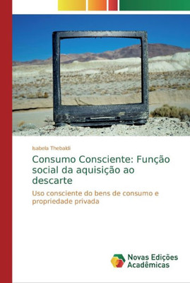 Consumo Consciente: Função Social Da Aquisição Ao Descarte: Uso Consciente Do Bens De Consumo E Propriedade Privada (Portuguese Edition)