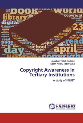 Copyright Awareness In Tertiary Institutions: A Study Of Knust