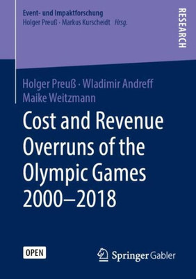 Cost And Revenue Overruns Of The Olympic Games 20002018 (Event- Und Impaktforschung)