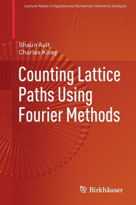 Counting Lattice Paths Using Fourier Methods (Applied And Numerical Harmonic Analysis)