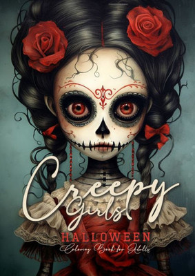 Creepy Girls Halloween Coloring Book For Adults: Halloween Grayscale Coloring Book Gothic Horror Coloring Book For Adults Sugar Skulls Catrinas, ... Puppets Coloring (Horror Coloring Books)