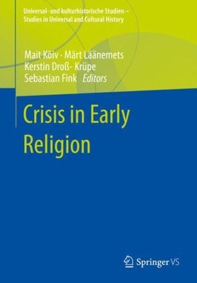 Crisis In Early Religion (Universal- Und Kulturhistorische Studien. Studies In Universal And Cultural History)