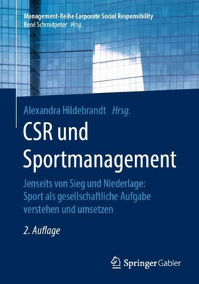 Csr Und Sportmanagement: Jenseits Von Sieg Und Niederlage: Sport Als Gesellschaftliche Aufgabe Verstehen Und Umsetzen (Management-Reihe Corporate Social Responsibility) (German Edition)